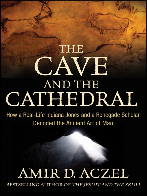 Title details for The Cave and the Cathedral by Amir D. Aczel - Available